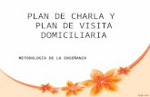 PLAN DE CHARLA Y PLAN DE VISITA DOMICILIARIA METODOLOGÍA DE LA ENSEÑANZA.