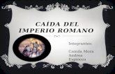 CAÍDA DEL IMPERIO ROMANO Integrantes: Camila Mora Andrea Espinoza.