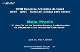 XVIII Congreso Argentino de Salud 2015 – 2019 - Desafíos: Educar para Crecer Mala Praxis “El desafío de las Instituciones y Profesionales de adaptarse.