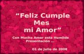 “Feliz Cumple Mes mi Amor” Con Mucho Amor esta Humilde Presentación … 01 de Julio de 2008.