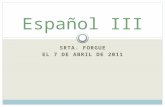 SRTA. FORGUE EL 7 DE ABRIL DE 2011 Español III. Ahora mismo Llenar el formulario del futuro para empezar el proyecto de SFW.