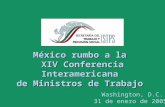 México rumbo a la XIV Conferencia Interamericana de Ministros de Trabajo Washington, D.C. 31 de enero de 2005.