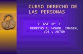 CURSO DERECHO DE LAS PERSONAS CLASE N° 7 DERECHO AL HONOR, IMAGEN, VOZ y AUTOR.