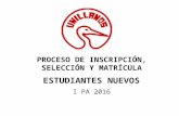 PROCESO DE INSCRIPCI“N, SELECCI“N Y MATRCULA ESTUDIANTES NUEVOS I PA 2016