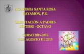 Academia Santa Rosa de Lima, Bayamón, P.R. Orientación a Padres del Séptimo – Octavo - Noveno Grado Curso Escolar 2015-2016 5 de agosto de 2015 Agenda.