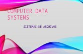COMPUTER DATA SYSTEMS SISTEMAS DE ARCHIVOS. Es el componente del sistema operativo encargado de administrar y facilitar el uso de las memorias periféricas.