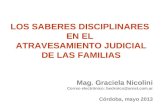 LOS SABERES DISCIPLINARES EN EL ATRAVESAMIENTO JUDICIAL DE LAS FAMILIAS Mag. Graciela Nicolini Correo electrónico: becknico@arnet.com.ar Córdoba, mayo.