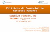 Políticas de Formación de Recursos Humanos Ezeiza / Provincia de Buenos Aires 29 de mayo de 2015 CONSEJO FEDERAL DE SALUD Dra. Isabel Duré Dirección Nacional.
