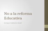 No a la reforma Educativa Enrique Calderón Alzati.