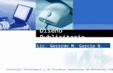 Diseño Publicitario Lic. Gerardo M. García N. MCE Instituto Tecnológico y de Estudios Superiores de Monterrey CSN.