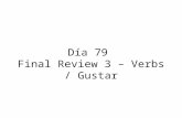 Día 79 Final Review 3 – Verbs / Gustar. Calentamiento Make sure you picked up the piece of paper by the door. Begin working on the “calentamiento” section.