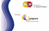 Título. Quipux – Sistema de Gestión Documental QUIPUX es un sistema de gestión documental. El sistema fue modificado a partir del sistema de gestión documental.
