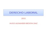 DERECHO LABORAL 2015 HUGO ALEXANDER BEDOYA DIAZ. CONTENIDO Generalidades del derecho laboral individual Contrato de trabajo Definición Diferencias con.
