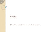 Wiki Una Herramienta en la Educación. ¿Qué es una Wiki? Una wiki es una página de almacenamiento de información y foros de discusión donde cualquier persona.