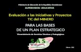 Febrero 2012 Ministerio de Educación de la República Dominicana SUPERVISION EDUCATIVA Evaluación a las Iniciativas y Proyectos TIC del MINERD PARA LAS.