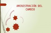 AMINISTRACIÓN DEL CAMBIO. Administrar el cambio mediante el desarrollo de los administradores y la organización.