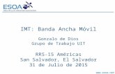 Www.esoa.net 1 IMT: Banda Ancha Móvil Gonzalo de Dios Grupo de Trabajo UIT RRS-15 Américas San Salvador, El Salvador 31 de Julio de 2015.