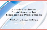 NHBS/MTC1 Consideraciones Didácticas de las Situaciones Problémicas Néstor H. Bravo Salinas.