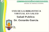 USO DE LA BIBLIOTECA VIRTUAL EN SALUD Salud Publica Dr. Gerardo García USO DE LA BIBLIOTECA VIRTUAL EN SALUD Salud Publica Dr. Gerardo García.