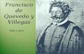 Francisco de Quevedo y Villegas Vida y obra. Nacimiento y primeros años * Nació en Madrid en 1580. * Hijo de cristianos viejos y cortesanos. * Primero.