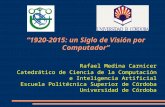 “1920-2015: un Siglo de Visión por Computador” Rafael Medina Carnicer Catedrático de Ciencia de la Computación e Inteligencia Artificial Escuela Politécnica.