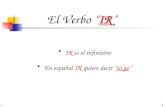 1 El Verbo “IR” IR es el infinitivo En español IR quiere decir “to go”