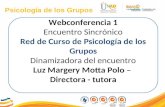Psicología de los Grupos Webconferencia 1 Encuentro Sincrónico Red de Curso de Psicología de los Grupos Dinamizadora del encuentro Luz Margery Motta Polo.