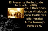 El Presente Perfecto de Indicativo (PPI) Jesus Barcenas Monse Villalobos Loren Guitierrez Elia Peralta Alma Naranjo Periodo 6.