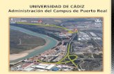 La administración del Campus de Puerto Real, es la Unidad encargada de ayudaros durante vuestra vida académica mediante la prestación de servicios no.