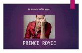 PRINCE ROYCE Le presento señor guapo:. Geoffrey Royce Rojas  Nació en Bronx, Nuevo York  Sus padres son de La República Dominicana  Le gusta Hip-Hop.
