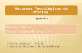 Recursos Tecnológicos de Oficina Aprendiz Oscar Leonardo Franco Marcel Alexandrine Devia Reyes Ficha : 753105 Servicio Nacional de Aprendizaje.