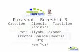 Parashat Bereshit 3 Creación – Ciencia – Tradición Rabínica Por: Eliyahu BaYonah Director Shalom Haverim Org New York.