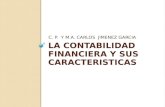 LA CONTABILIDAD FINANCIERA Y SUS CARACTERISTICAS C. P. Y M.A. CARLOS JIMENEZ GARCIA.