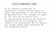 TERCERMUNDISMO Es un término creado por el economista francés Alfred Sauvy en 1952, que designaba a los países que NO pertenecían a los bloques en pugna.