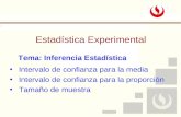 Estadística Experimental Intervalo de confianza para la media Intervalo de confianza para la proporción Tamaño de muestra Tema: Inferencia Estadística.