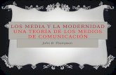 LOS MEDIA Y LA MODERNIDAD UNA TEORÍA DE LOS MEDIOS DE COMUNICACIÓN John B. Thompson.