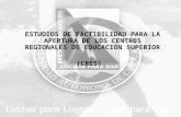 ESTUDIOS DE FACTIBILIDAD PARA LA APERTURA DE LOS CENTROS REGIONALES DE EDUCACIÓN SUPERIOR (CRES)
