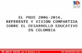 EL PNDE 2006-2016,  REFERENTE Y VISIÓN COMPARTIDA SOBRE EL DESARROLLO EDUCATIVO EN COLOMBIA