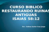 CURSO BIBLICO RESTAURANDO RUINAS ANTIGUAS ISAIAS 58:12