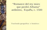 “Romance del  rey moro que perdi ó Alhama” an ó nimo,  Espa ñ a, c. 1500