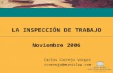 LA INSPECCIÓN DE TRABAJO Noviembre 2006 Carlos Cornejo Vargas         ccornejo@munizlaw