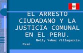 EL ARRESTO CIUDADANO Y LA JUSTICIA COMUNAL EN EL PERU. Nelly Yabar Villagarcia.      Perú.