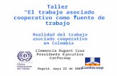 Realidad del trabajo asociado cooperativo en Colombia  Clemencia Dupont Cruz Presidente Ejecutiva