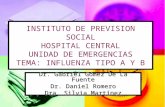 INSTITUTO DE PREVISION SOCIAL HOSPITAL CENTRAL UNIDAD DE EMERGENCIAS TEMA: INFLUENZA TIPO A Y B