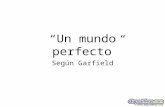 “Un mundo perfecto” Según Garfield