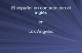 El español en contacto con el inglés en Los Ángeles