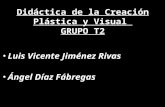 Didáctica de la Creación Plástica y Visual  GRUPO T2