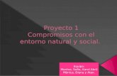 Proyecto 1 Compromisos con el entorno natural y social.