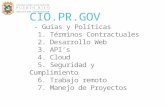 CIO.PR.GOV - Guias y Políticas 1. Términos Contractuales 2. Desarrollo Web 3 . API’s 4. Cloud