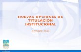 NUEVAS OPCIONES DE TITULACIÓN INSTITUCIONAL OCTUBRE 2009